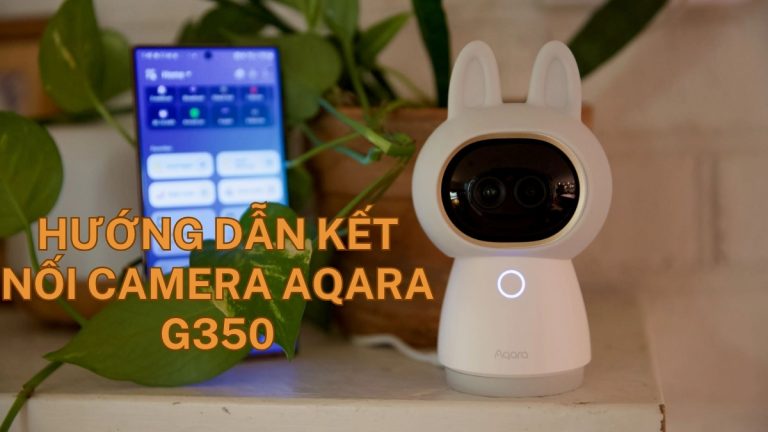 Hướng dẫn kết nối và sử dụng Camera Aqara Hub G350